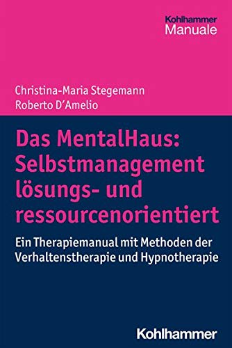 Das Mentalhaus: Selbstmanagement lösungs- und ressourcenorientiert
